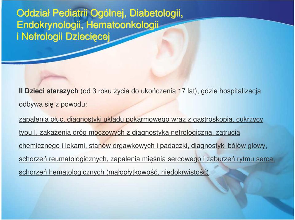 typu I, zakażenia dróg moczowych z diagnostyką nefrologiczną, zatrucia chemicznego i lekami, stanów drgawkowych i padaczki, diagnostyki bólów