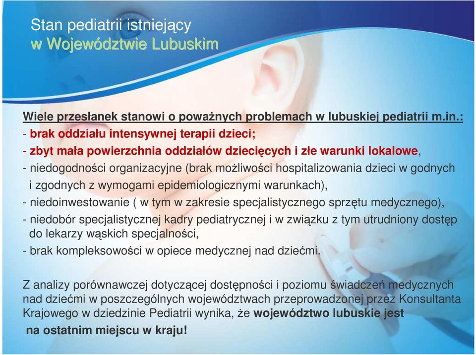 zgodnych z wymogami epidemiologicznymi warunkach), - niedoinwestowanie ( w tym w zakresie specjalistycznego sprzętu medycznego), - niedobór specjalistycznej kadry pediatrycznej i w związku z tym