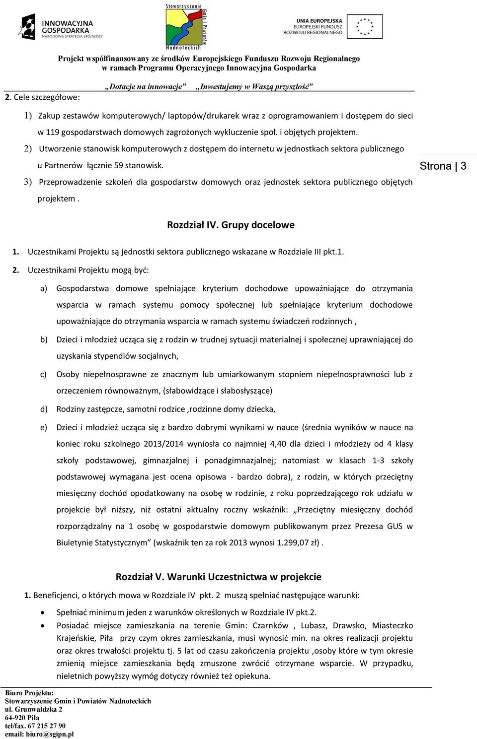 3) Przeprowadzenie szkoleń dla gospodarstw domowych oraz jednostek sektora publicznego objętych Strona 3 projektem. Rozdział IV. Grupy docelowe 1.