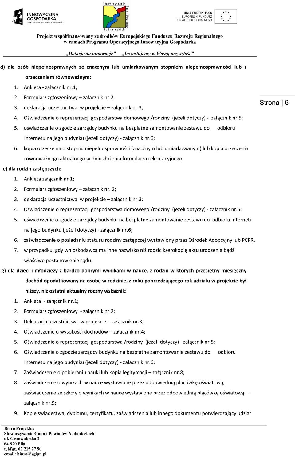 oświadczenie o zgodzie zarządcy budynku na bezpłatne zamontowanie zestawu do odbioru Internetu na jego budynku (jeżeli dotyczy) - załącznik nr.6; 6.