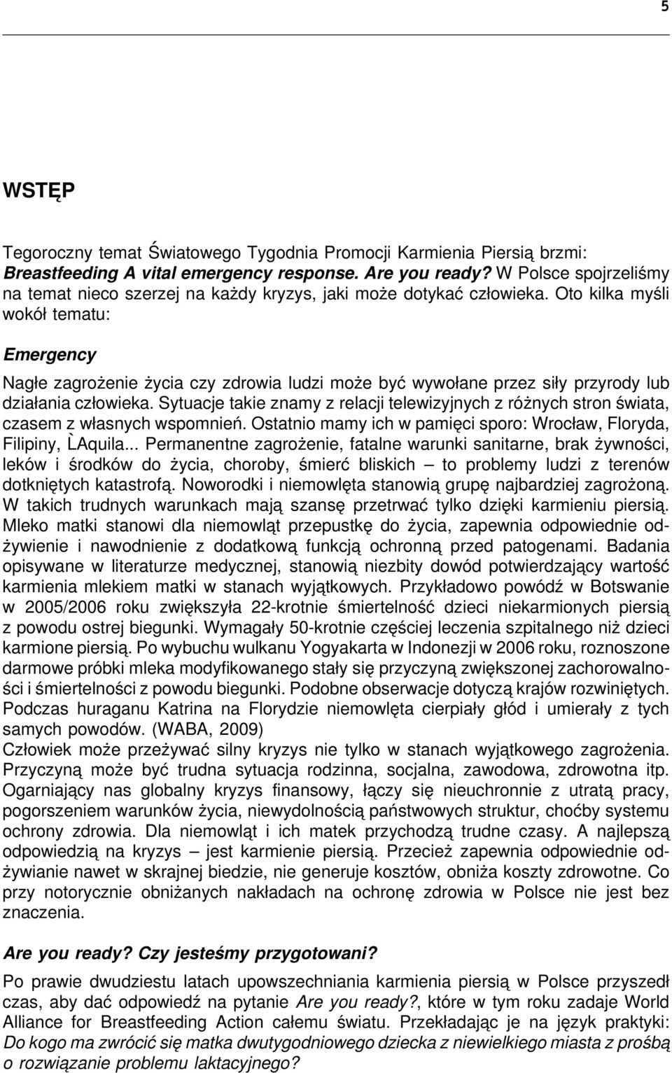 Oto kilka myśli wokół tematu: Emergency Nagłe zagrożenie życia czy zdrowia ludzi może być wywołane przez siły przyrody lub działania człowieka.