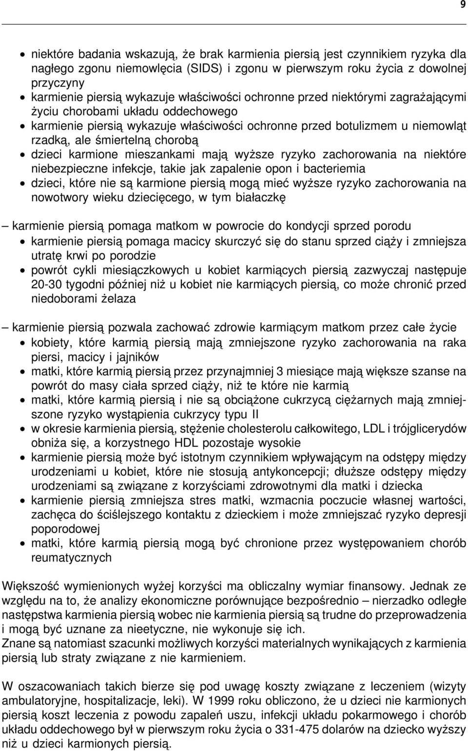 dzieci karmione mieszankami maja wyższe ryzyko zachorowania na niektóre niebezpieczne infekcje, takie jak zapalenie opon i bacteriemia dzieci, które nie sa karmione piersia moga mieć wyższe ryzyko