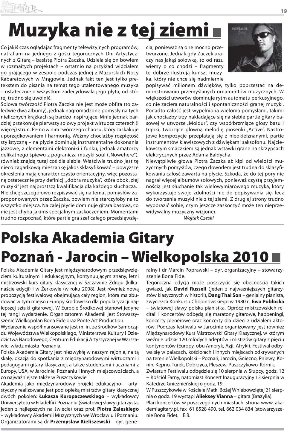 Jednak fakt ten jest tylko pretekstem do pisania na temat tego utalentowanego muzyka ostatecznie o wszystkim zadecydowała jego płyta, od której trudno się uwolnić.