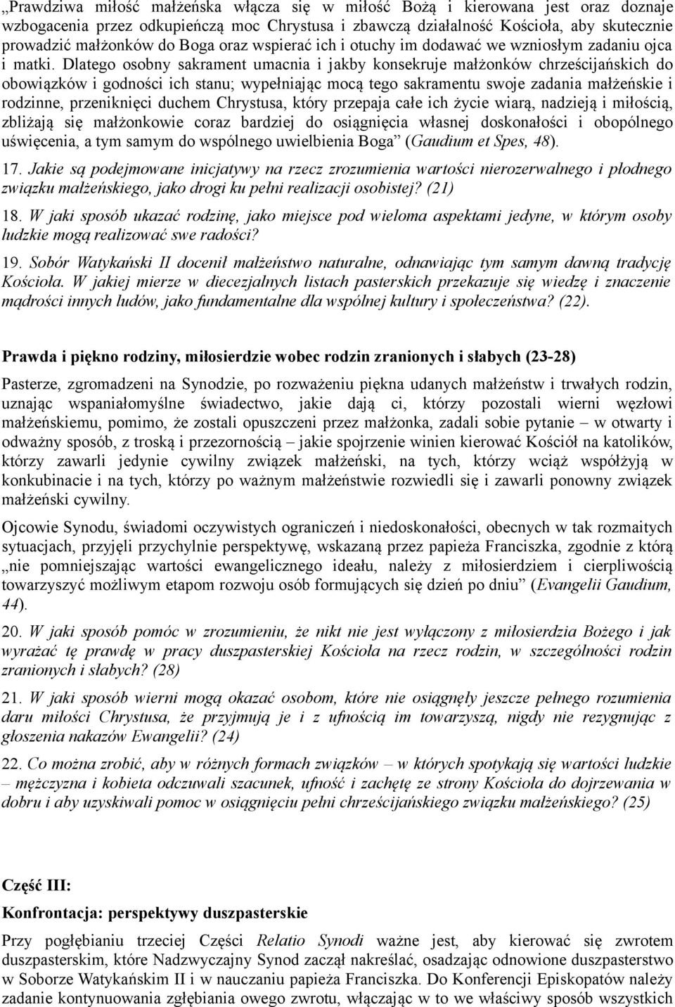 Dlatego osobny sakrament umacnia i jakby konsekruje małżonków chrześcijańskich do obowiązków i godności ich stanu; wypełniając mocą tego sakramentu swoje zadania małżeńskie i rodzinne, przeniknięci