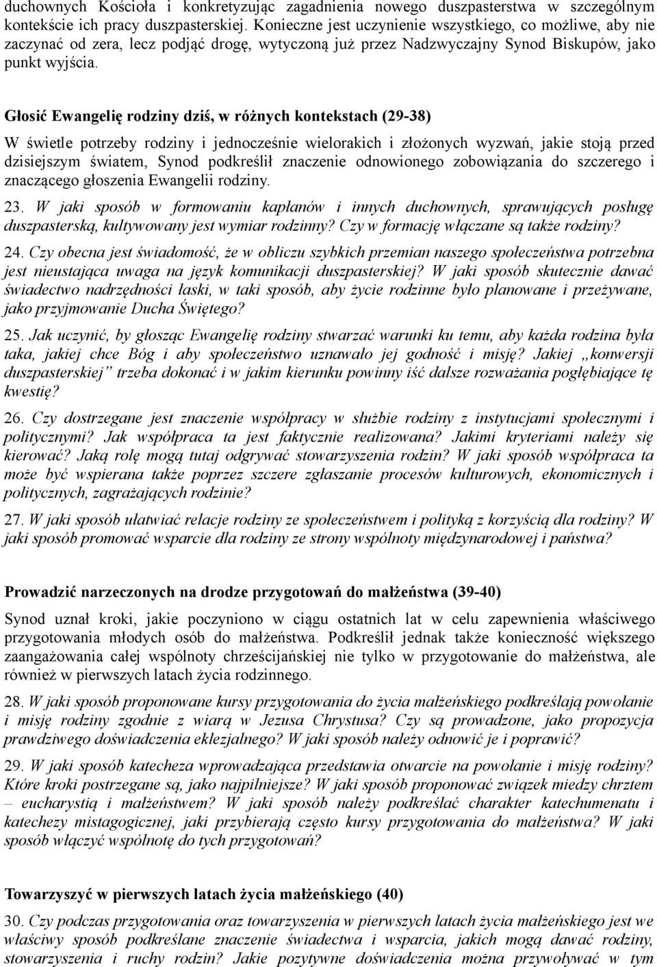Głosić Ewangelię rodziny dziś, w różnych kontekstach (29-38) W świetle potrzeby rodziny i jednocześnie wielorakich i złożonych wyzwań, jakie stoją przed dzisiejszym światem, Synod podkreślił