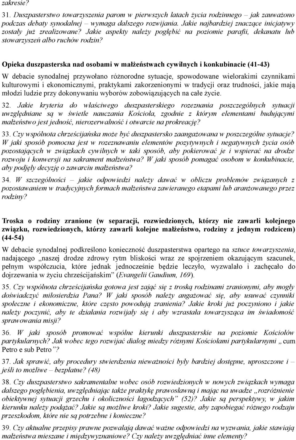 Opieka duszpasterska nad osobami w małżeństwach cywilnych i konkubinacie (41-43) W debacie synodalnej przywołano różnorodne sytuacje, spowodowane wielorakimi czynnikami kulturowymi i ekonomicznymi,