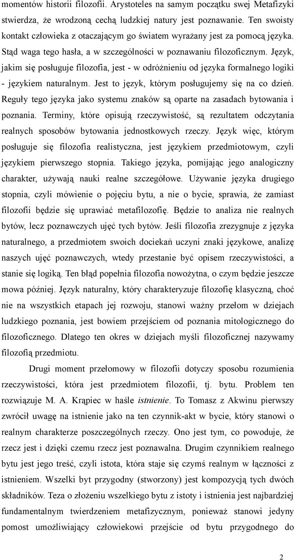 Język, jakim się posługuje filozofia, jest - w odróżnieniu od języka formalnego logiki - językiem naturalnym. Jest to język, którym posługujemy się na co dzień.