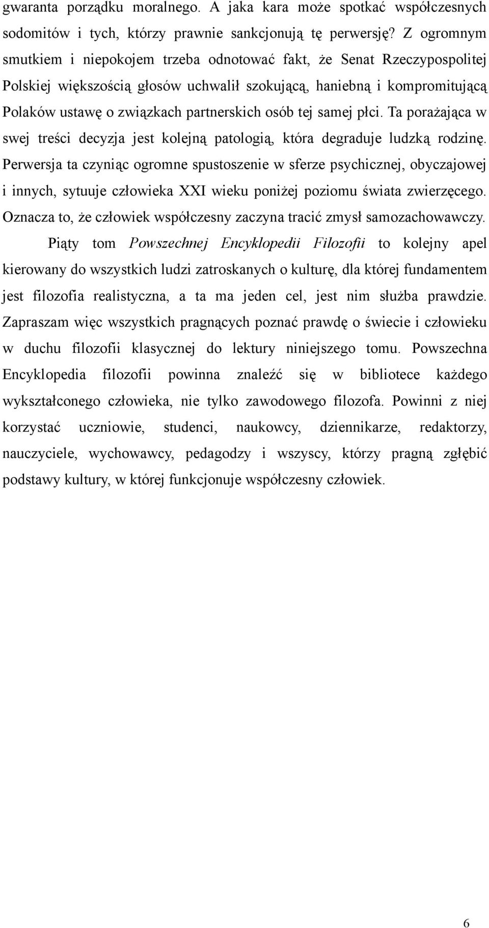 osób tej samej płci. Ta porażająca w swej treści decyzja jest kolejną patologią, która degraduje ludzką rodzinę.