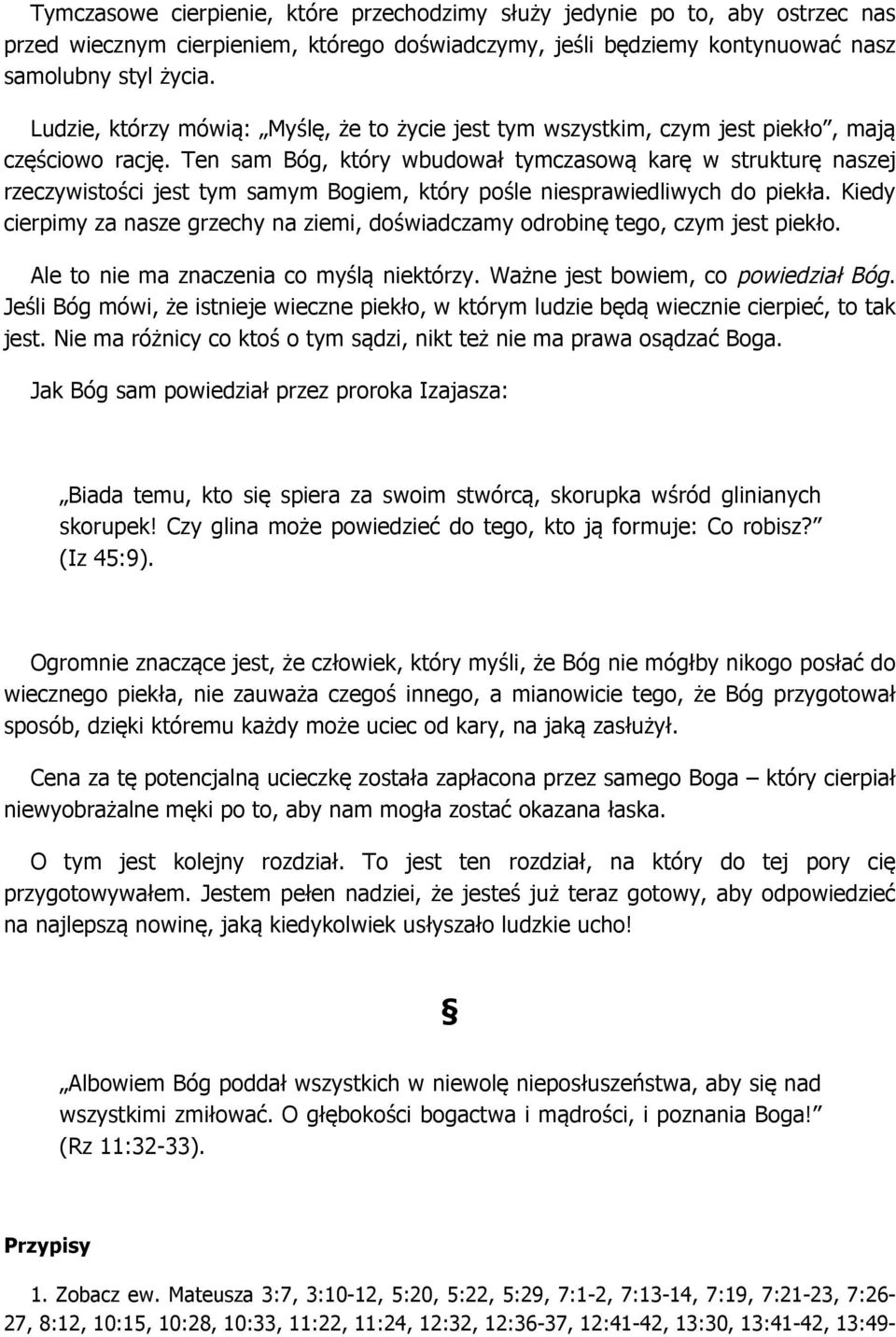 Ten sam Bóg, który wbudował tymczasową karę w strukturę naszej rzeczywistości jest tym samym Bogiem, który pośle niesprawiedliwych do piekła.