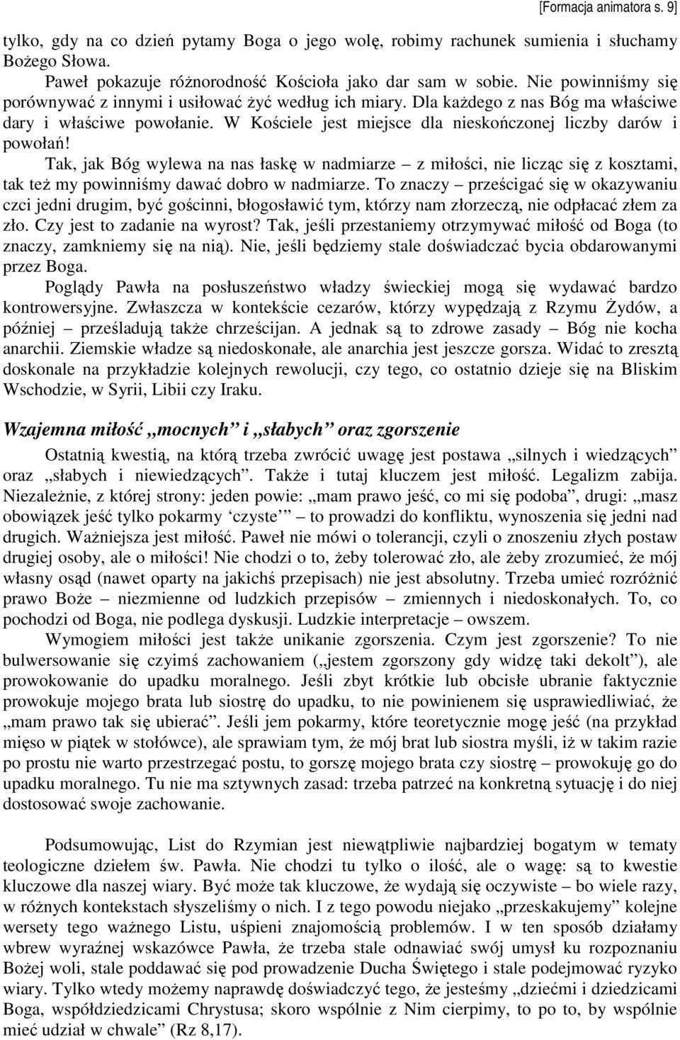 Tak, jak Bóg wylewa na nas łaskę w nadmiarze z miłości, nie licząc się z kosztami, tak teŝ my powinniśmy dawać dobro w nadmiarze.