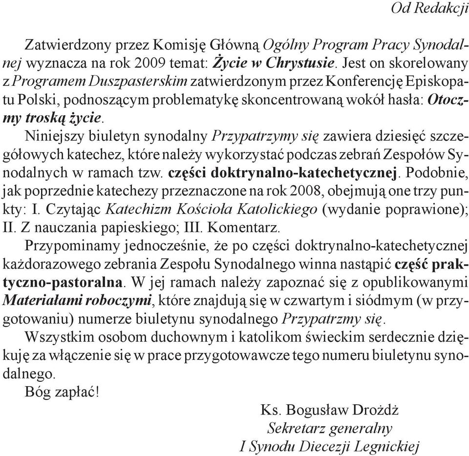 Niniejszy biuletyn synodalny Przypatrzymy się zawiera dziesięć szczegółowych katechez, które należy wykorzystać podczas zebrań Zespołów Synodalnych w ramach tzw. części doktrynalno-katechetycznej.