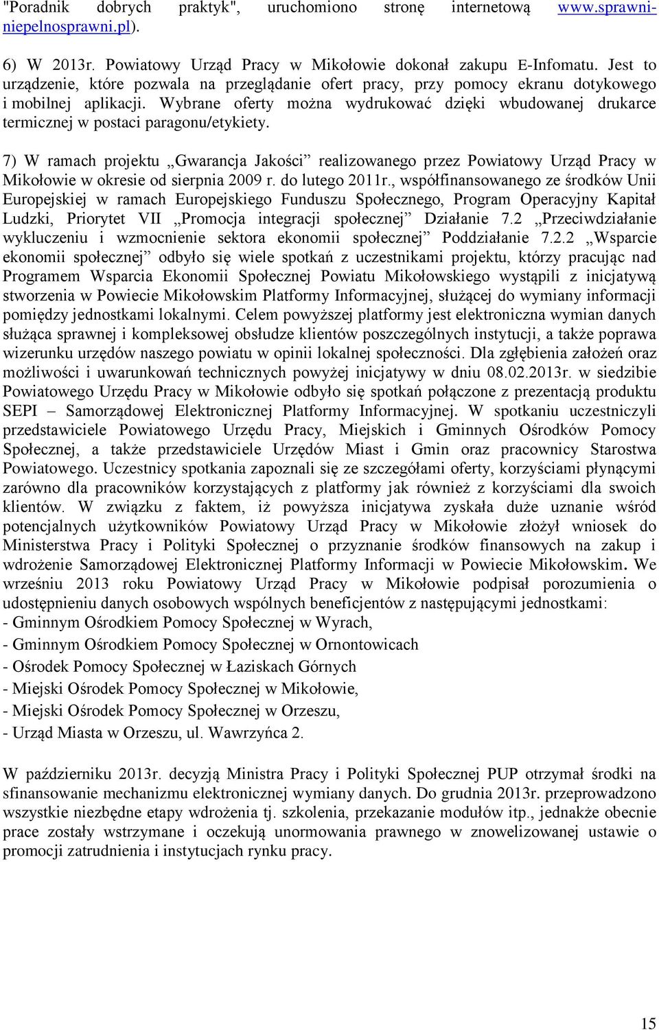 Wybrane oferty można wydrukować dzięki wbudowanej drukarce termicznej w postaci paragonu/etykiety.