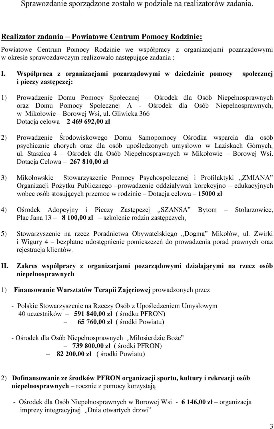 Współpraca z organizacjami pozarządowymi w dziedzinie pomocy społecznej i pieczy zastępczej: 1) Prowadzenie Domu Pomocy Społecznej Ośrodek dla Osób Niepełnosprawnych oraz Domu Pomocy Społecznej A -