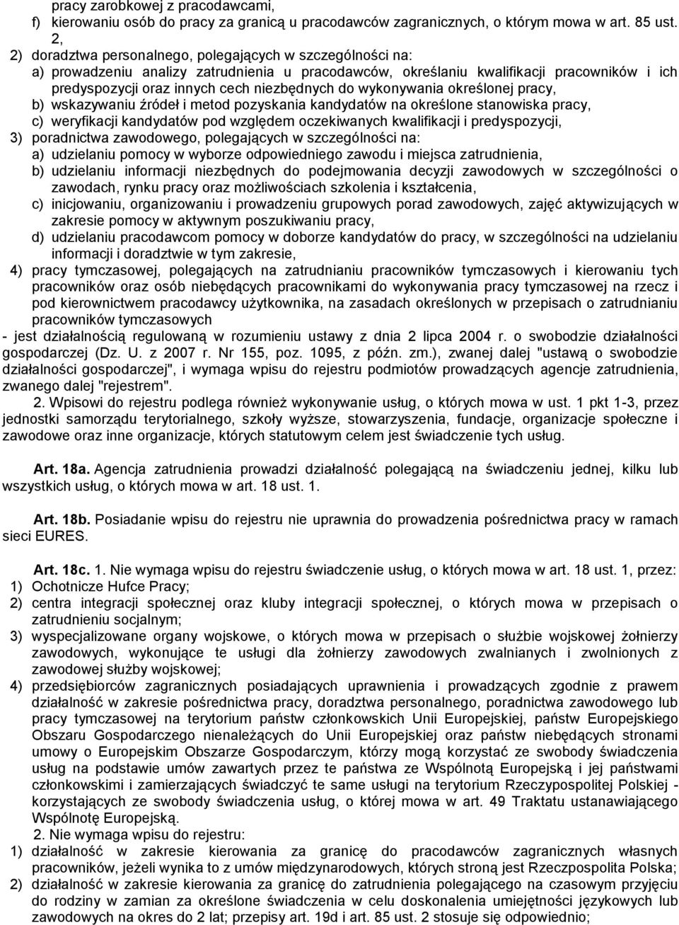 do wykonywania określonej pracy, b) wskazywaniu źródeł i metod pozyskania kandydatów na określone stanowiska pracy, c) weryfikacji kandydatów pod względem oczekiwanych kwalifikacji i predyspozycji,