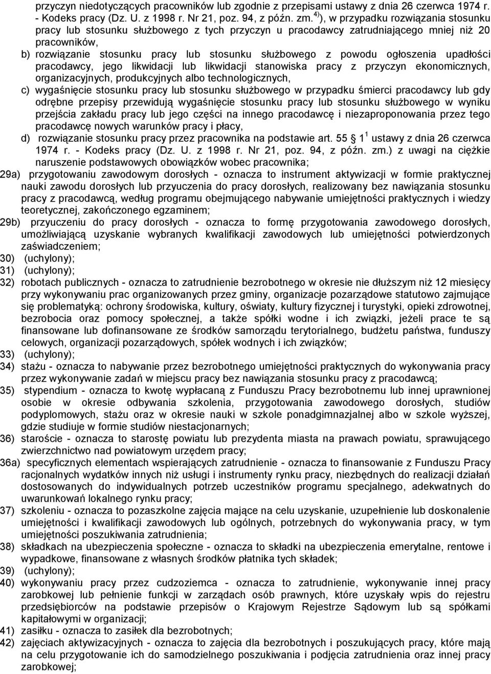 powodu ogłoszenia upadłości pracodawcy, jego likwidacji lub likwidacji stanowiska pracy z przyczyn ekonomicznych, organizacyjnych, produkcyjnych albo technologicznych, c) wygaśnięcie stosunku pracy