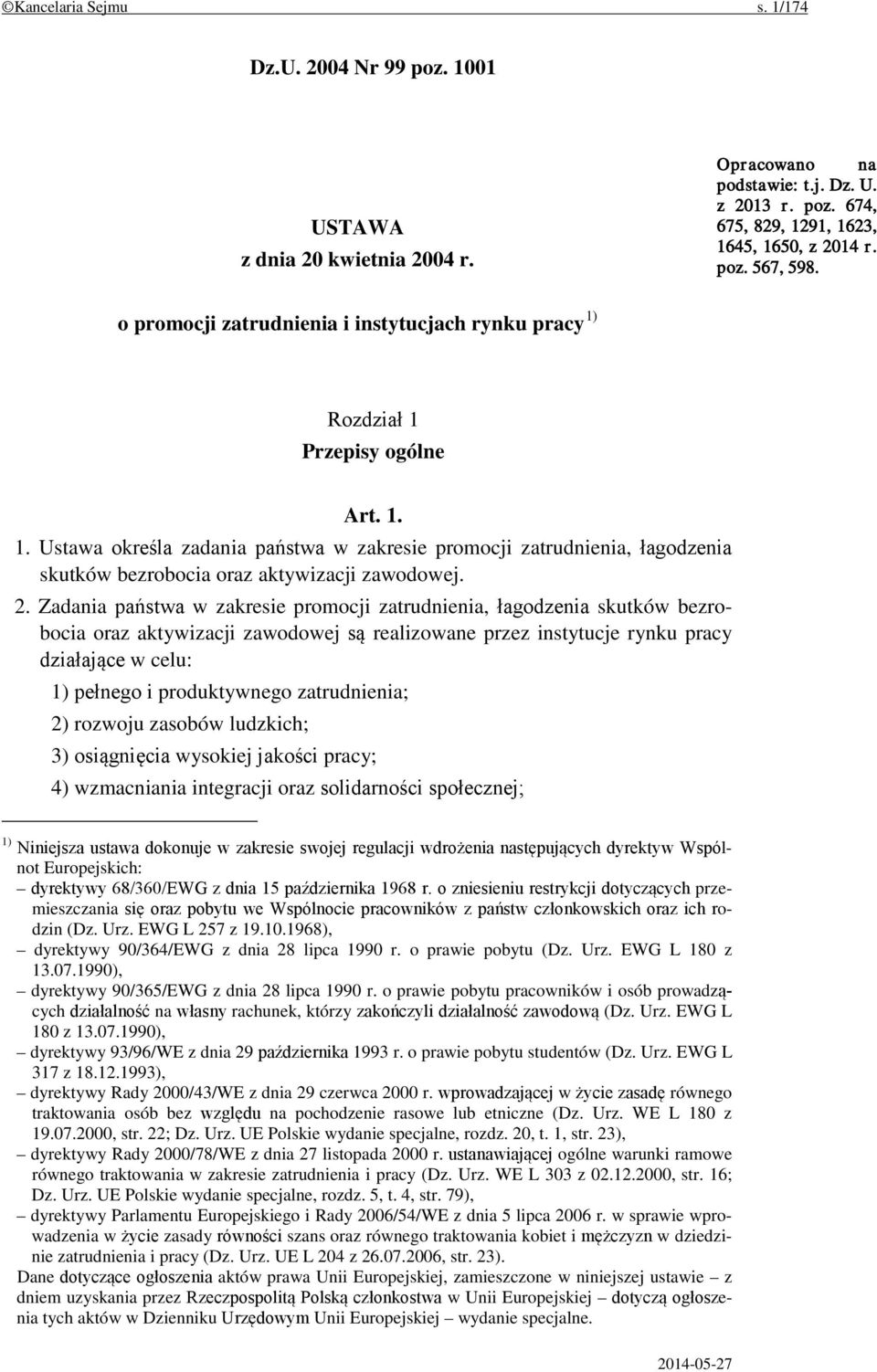 2. Zadania państwa w zakresie promocji zatrudnienia, łagodzenia skutków bezrobocia oraz aktywizacji zawodowej są realizowane przez instytucje rynku pracy działające w celu: 1) pełnego i produktywnego