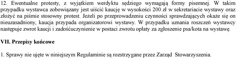 Jeżeli po przeprowadzeniu czynności sprawdzających okaże się on nieuzasadniony, kaucja przypada organizatorowi wystawy.