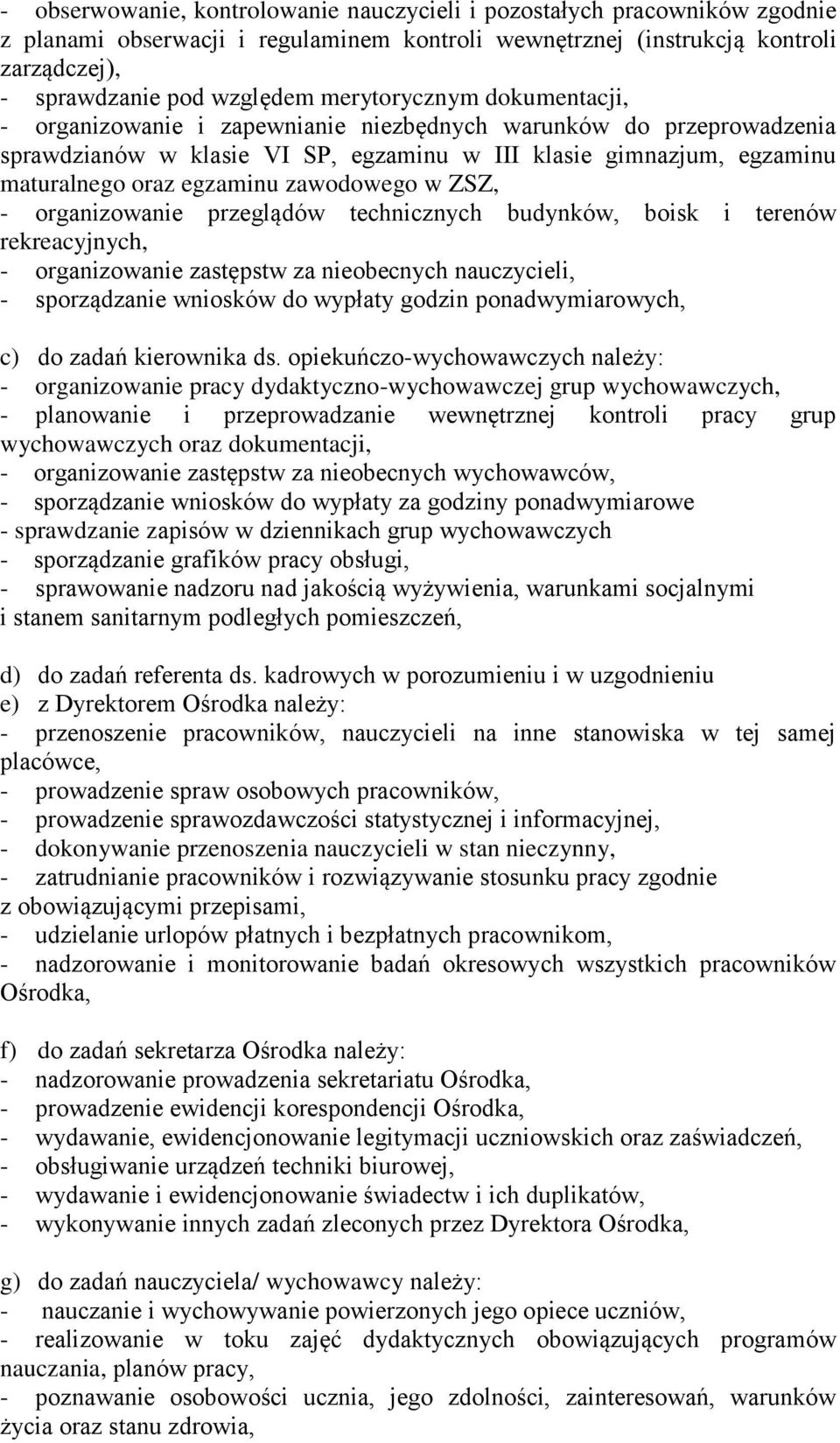 zawodowego w ZSZ, - organizowanie przeglądów technicznych budynków, boisk i terenów rekreacyjnych, - organizowanie zastępstw za nieobecnych nauczycieli, - sporządzanie wniosków do wypłaty godzin