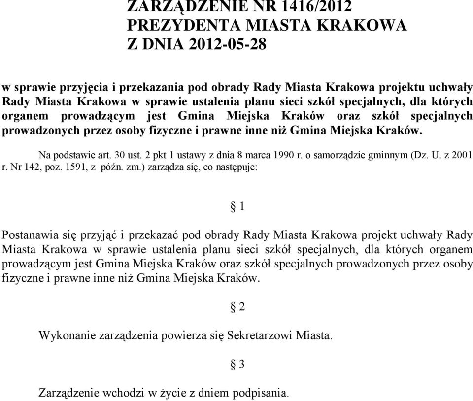 Miejska Kraków. Na podstawie art. 30 ust. 2 pkt 1 ustawy z dnia 8 marca 1990 r. o samorządzie gminnym (Dz. U. z 2001 r. Nr 142, poz. 1591, z późn. zm.