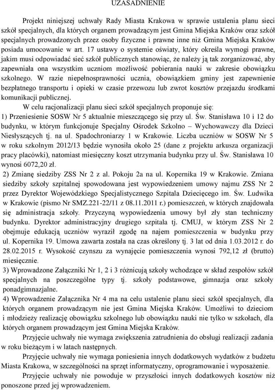 17 ustawy o systemie oświaty, który określa wymogi prawne, jakim musi odpowiadać sieć szkół publicznych stanowiąc, że należy ją tak zorganizować, aby zapewniała ona wszystkim uczniom możliwość