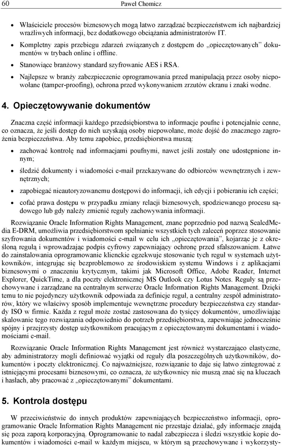 Najlepsze w branży zabezpieczenie oprogramowania przed manipulacją przez osoby niepowołane (tamper-proofing), ochrona przed wykonywaniem zrzutów ekranu i znaki wodne. 4.