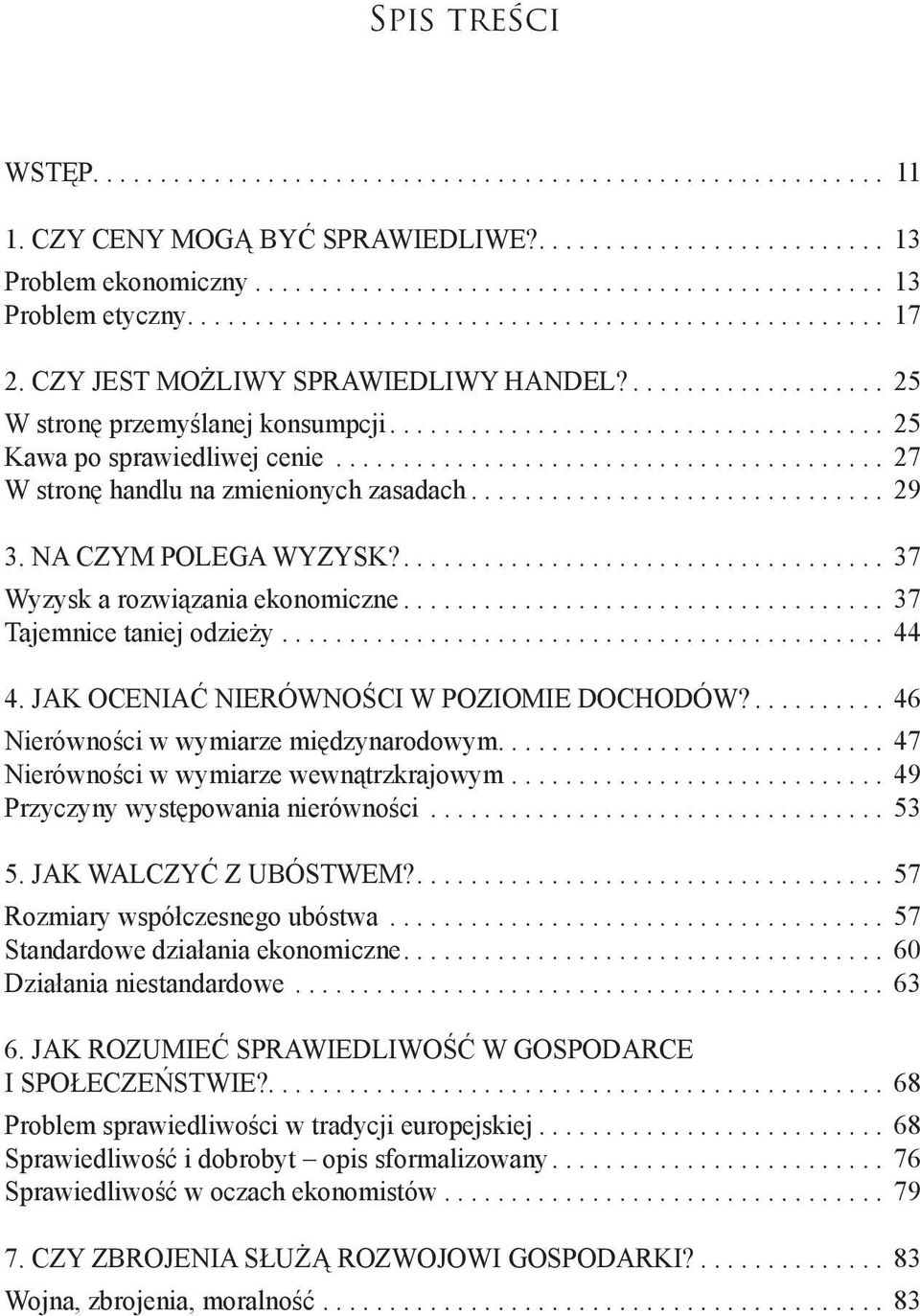 JAK OCENIAĆ NIERÓWNOŚCI W POZIOMIE DOCHODÓW?... 46 Nierówności w wymiarze międzynarodowym... 47 Nierówności w wymiarze wewnątrzkrajowym... 49 Przyczyny występowania nierówności... 53 5.