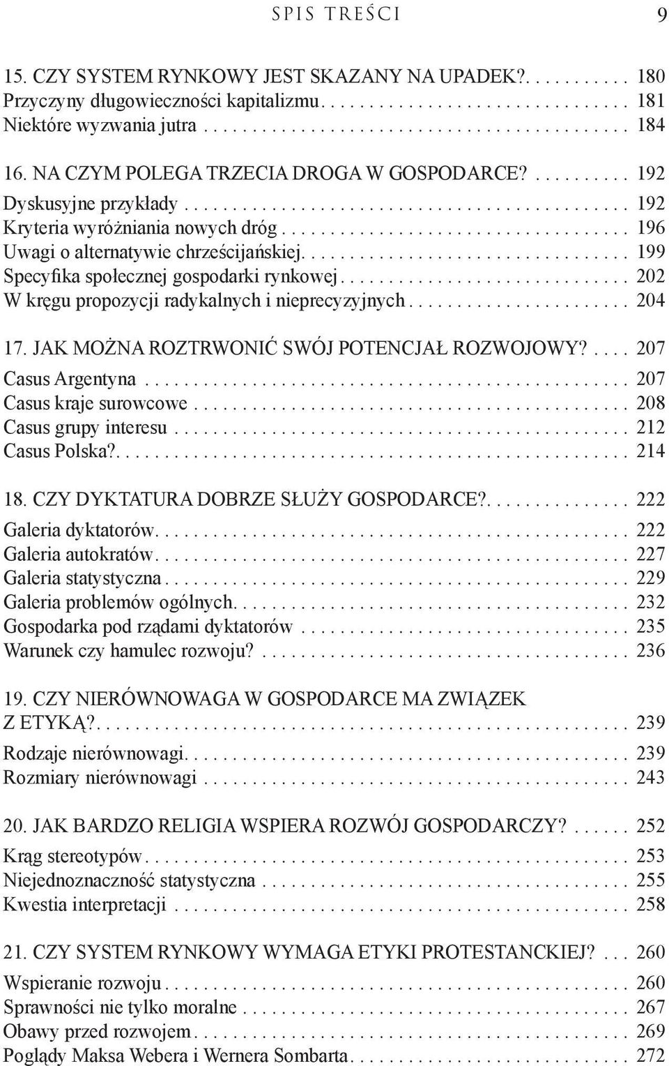 .. 202 W kręgu propozycji radykalnych i nieprecyzyjnych... 204 17. JAK MOŻNA ROZTRWONIĆ SWÓJ POTENCJAŁ ROZWOJOWY?... 207 Casus Argentyna... 207 Casus kraje surowcowe... 208 Casus grupy interesu.