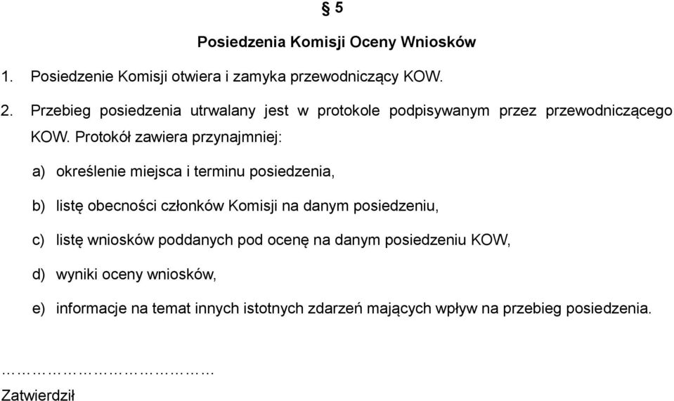 Protokół zawiera przynajmniej: a) określenie miejsca i terminu posiedzenia, b) listę obecności członków Komisji na danym