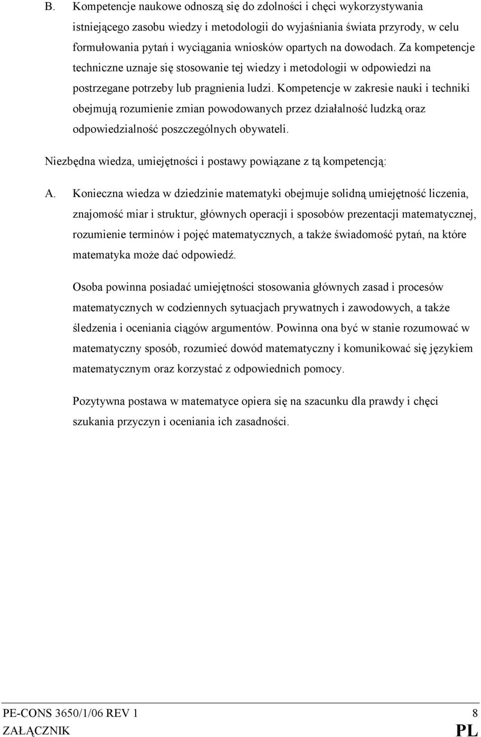 Kompetencje w zakresie nauki i techniki obejmują rozumienie zmian powodowanych przez działalność ludzką oraz odpowiedzialność poszczególnych obywateli.