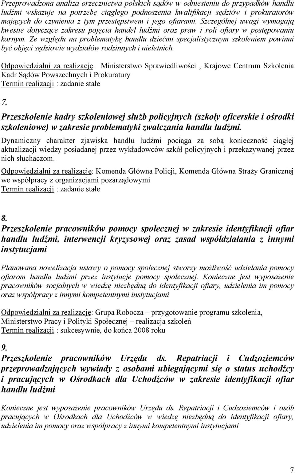 Ze względu na problematykę handlu dziećmi specjalistycznym szkoleniem powinni być objęci sędziowie wydziałów rodzinnych i nieletnich.