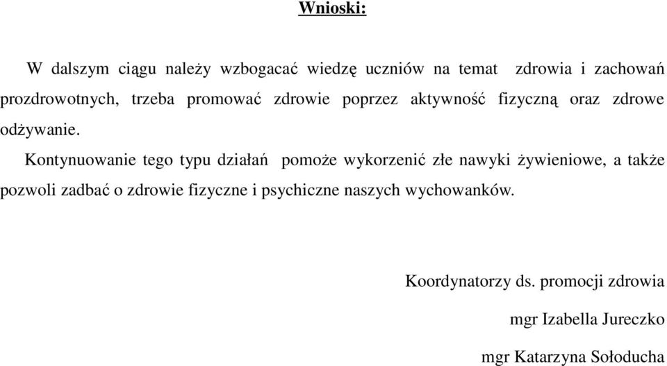 Kontynuowanie tego typu działań pomoŝe wykorzenić złe nawyki Ŝywieniowe, a takŝe pozwoli zadbać o