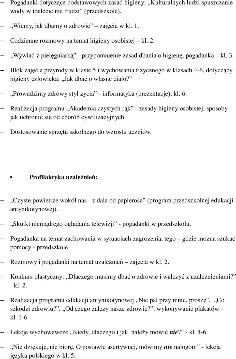 Blok zajęć z przyrody w klasie 5 i wychowania fizycznego w klasach 4-6, dotyczący higieny człowieka: Jak dbać o własne ciało? Prowadzimy zdrowy styl Ŝycia - informatyka (prezentacje), kl. 6.