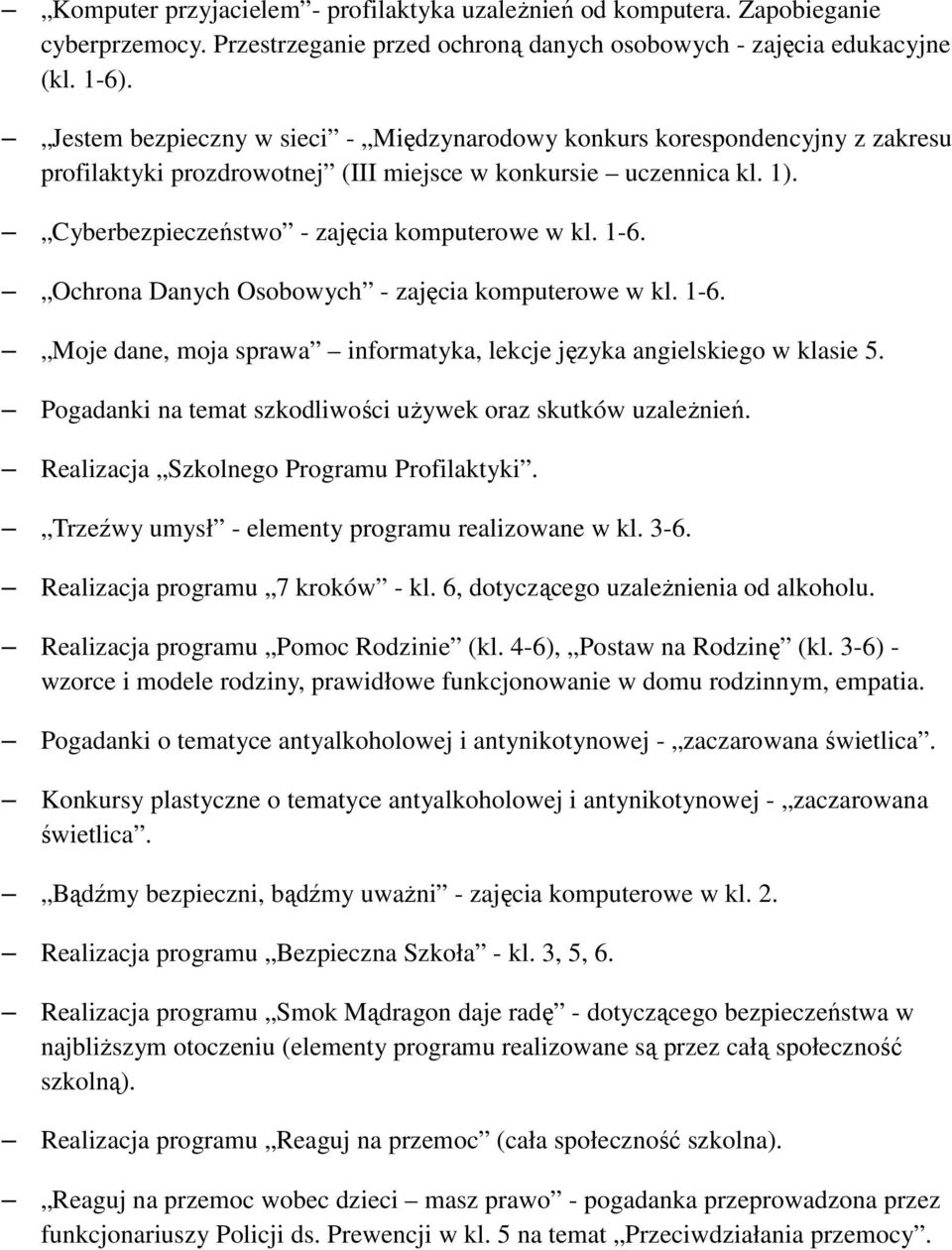 Ochrona Danych Osobowych - zajęcia komputerowe w kl. 1-6. Moje dane, moja sprawa informatyka, lekcje języka angielskiego w klasie 5. Pogadanki na temat szkodliwości uŝywek oraz skutków uzaleŝnień.