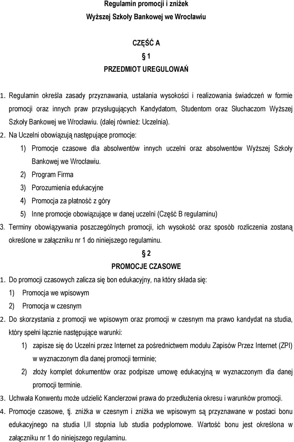 Wrocławiu. (dalej również: Uczelnia). 2. Na Uczelni obowiązują następujące promocje: 1) Promocje czasowe dla absolwentów innych uczelni oraz absolwentów Wyższej Szkoły Bankowej we Wrocławiu.