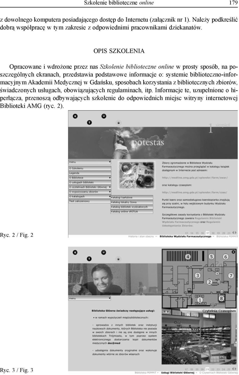 Opis szkolenia Opracowane i wdrożone przez nas Szkolenie biblioteczne online w prosty sposób, na poszczególnych ekranach, przedstawia podstawowe informacje o: systemie