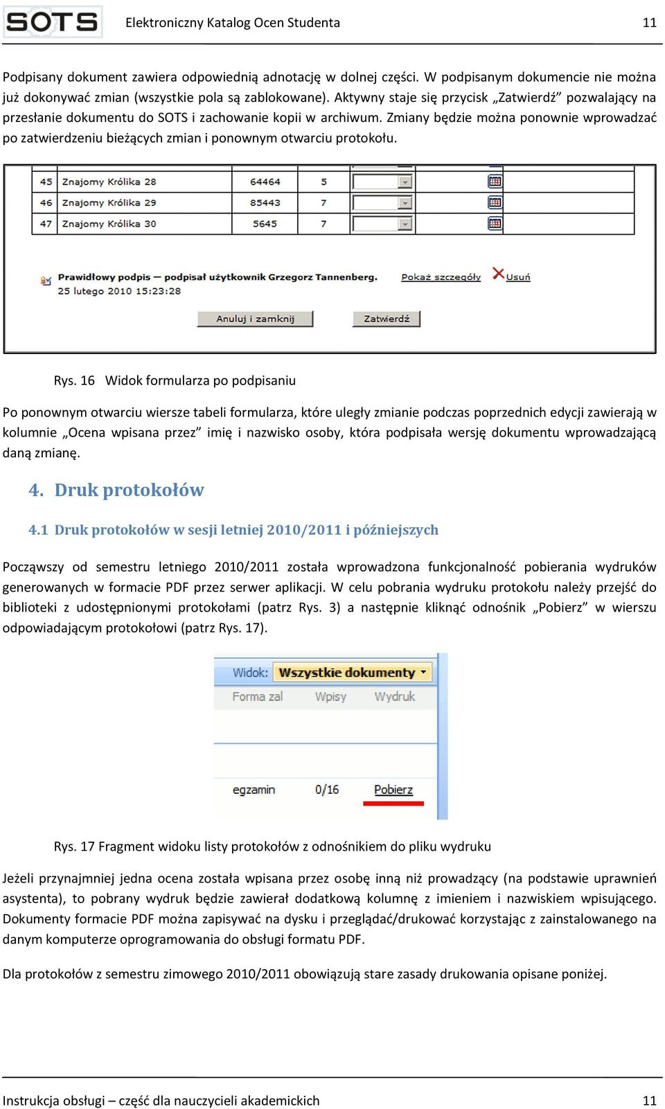 Zmiany będzie można ponownie wprowadzad po zatwierdzeniu bieżących zmian i ponownym otwarciu protokołu. Rys.