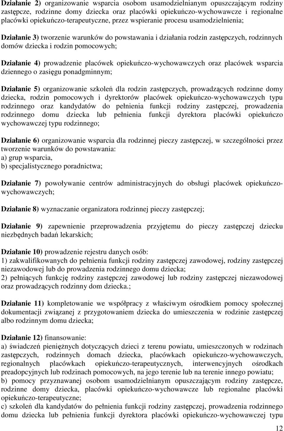 placówek opiekuńczo-wychowawczych oraz placówek wsparcia dziennego o zasięgu ponadgminnym; Działanie 5) organizowanie szkoleń dla rodzin zastępczych, prowadzących rodzinne domy dziecka, rodzin