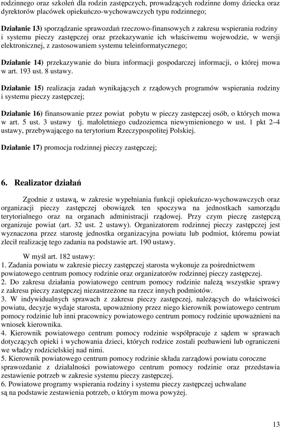 Działanie 14) przekazywanie do biura informacji gospodarczej informacji, o której mowa w art. 193 ust. 8 ustawy.