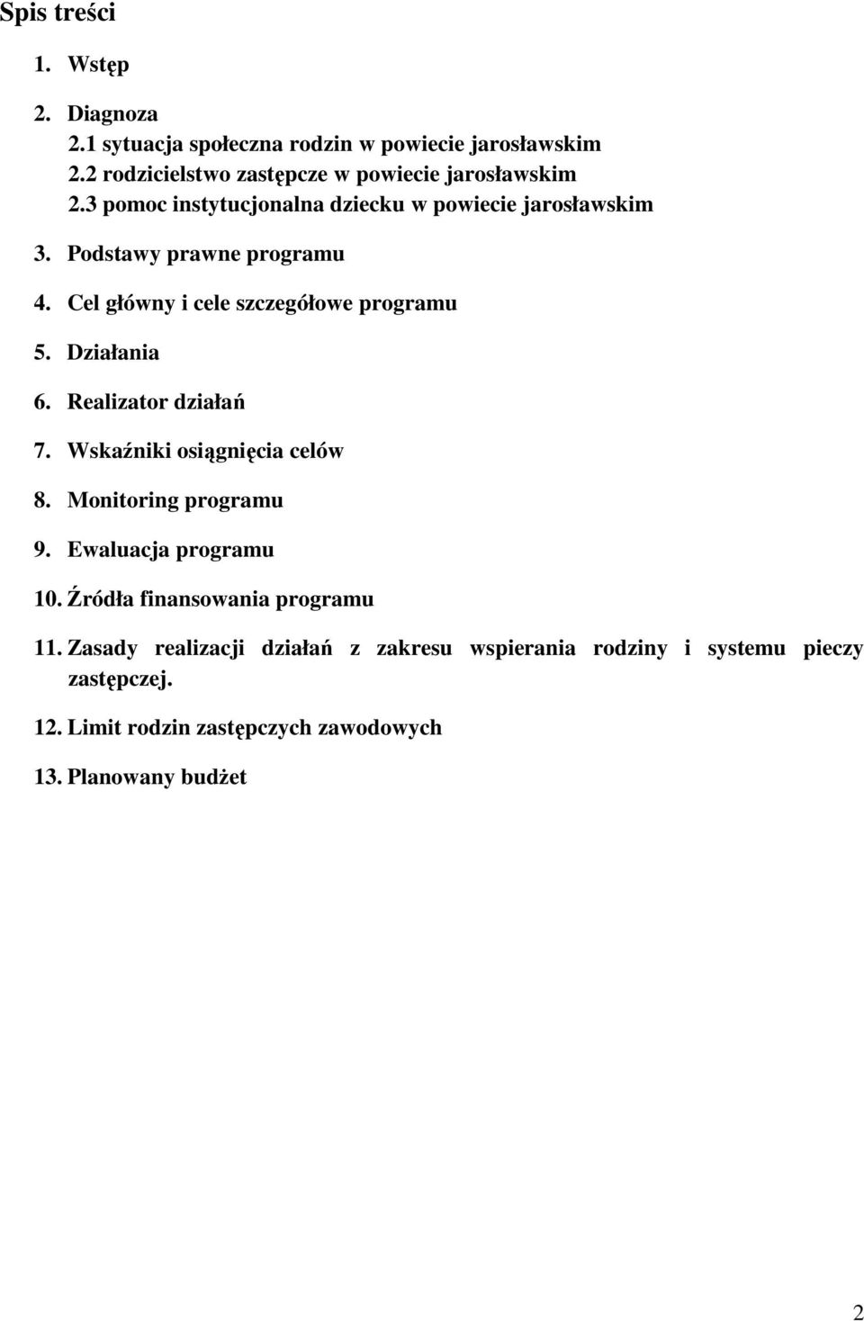 Realizator działań 7. Wskaźniki osiągnięcia celów 8. Monitoring programu 9. Ewaluacja programu 10. Źródła finansowania programu 11.