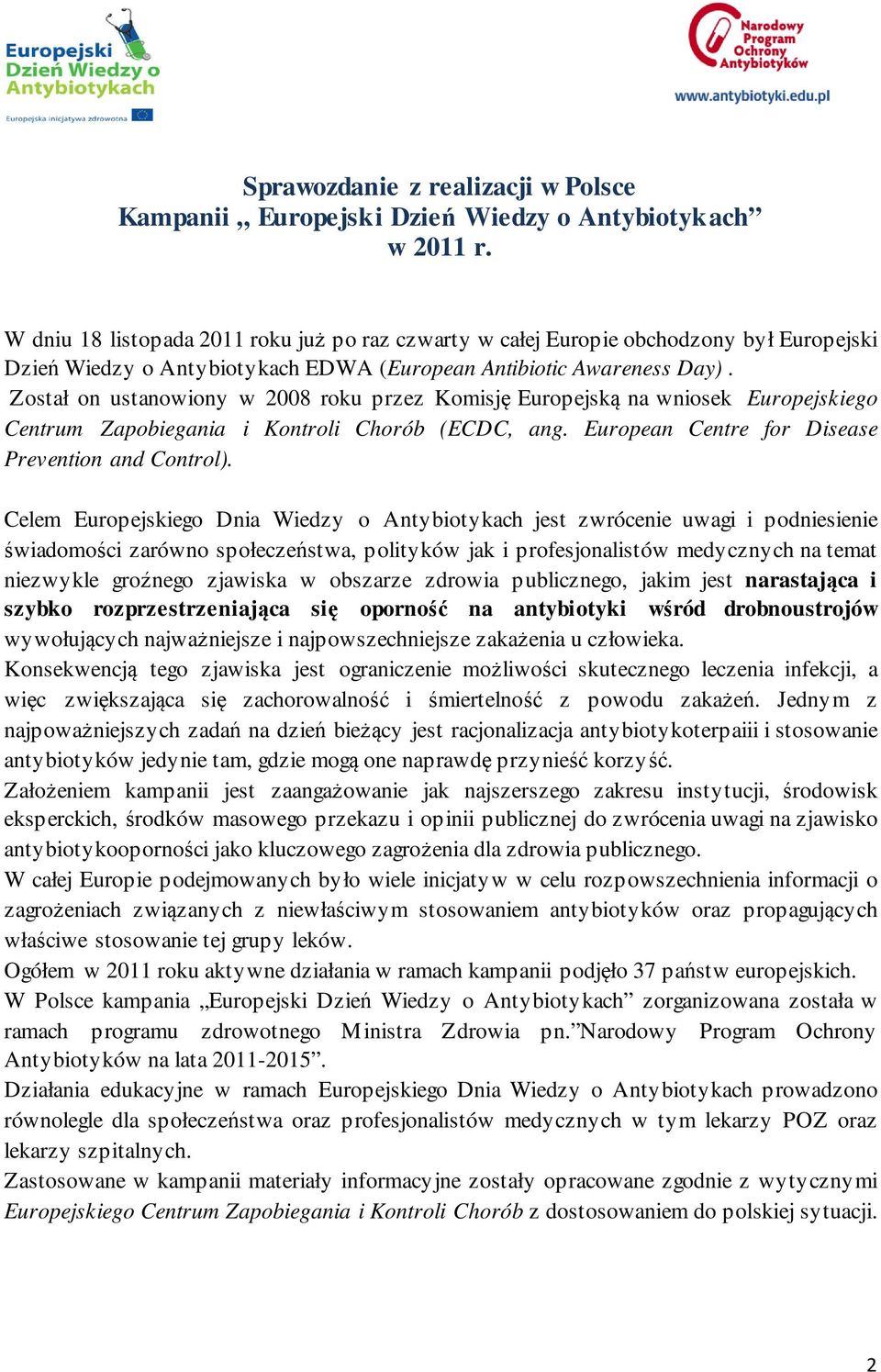 Został on ustanowiony w 2008 roku przez Komisję Europejską na wniosek Europejskiego Centrum Zapobiegania i Kontroli Chorób (ECDC, ang. European Centre for Disease Prevention and Control).