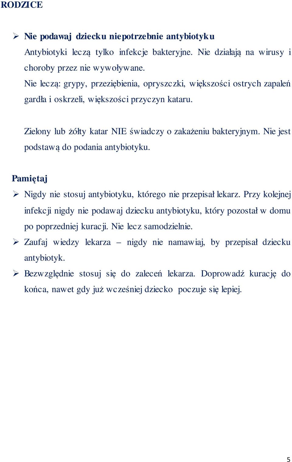 Nie jest podstawą do podania antybiotyku. Pamiętaj Nigdy nie stosuj antybiotyku, którego nie przepisał lekarz.