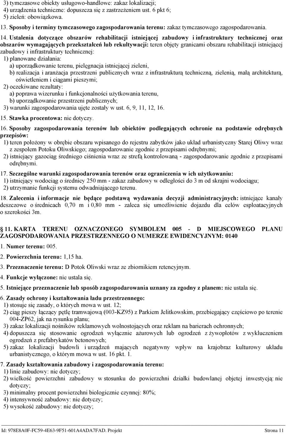 Ustalenia dotyczące obszarów rehabilitacji istniejącej zabudowy i infrastruktury technicznej oraz obszarów wymagających przekształceń lub rekultywacji: teren objęty granicami obszaru rehabilitacji