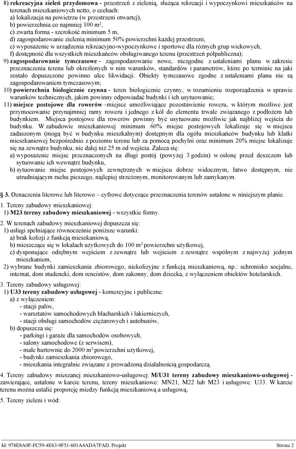 rekreacyjno-wypoczynkowe i sportowe dla różnych grup wiekowych, f) dostępność dla wszystkich mieszkańców obsługiwanego terenu (przestrzeń półpubliczna); 9) zagospodarowanie tymczasowe -