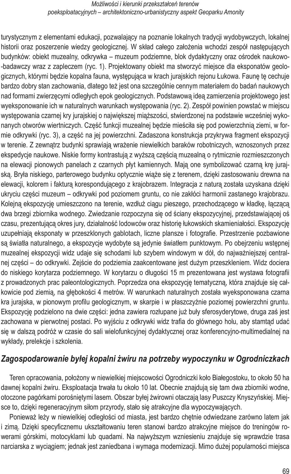 W skład całego założenia wchodzi zespół następujących budynków: obiekt muzealny, odkrywka muzeum podziemne, blok dydaktyczny oraz ośrodek naukowo- -badawczy wraz z zapleczem (ryc. 1).