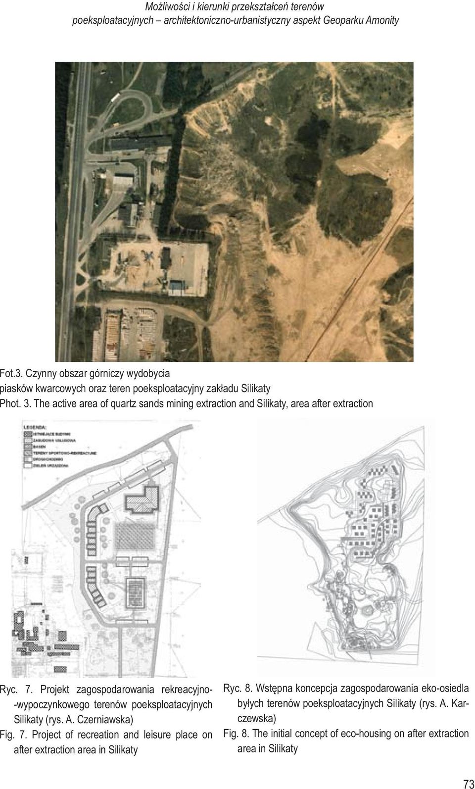 The active area of quartz sands mining extraction and Silikaty, area after extraction Ryc. 7.