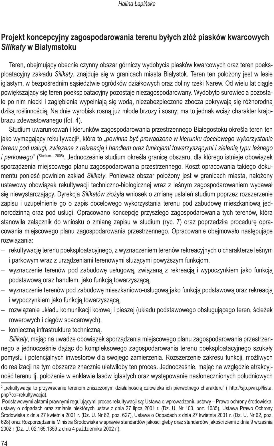 Od wielu lat ciągle powiększający się teren poeksploatacyjny pozostaje niezagospodarowany.