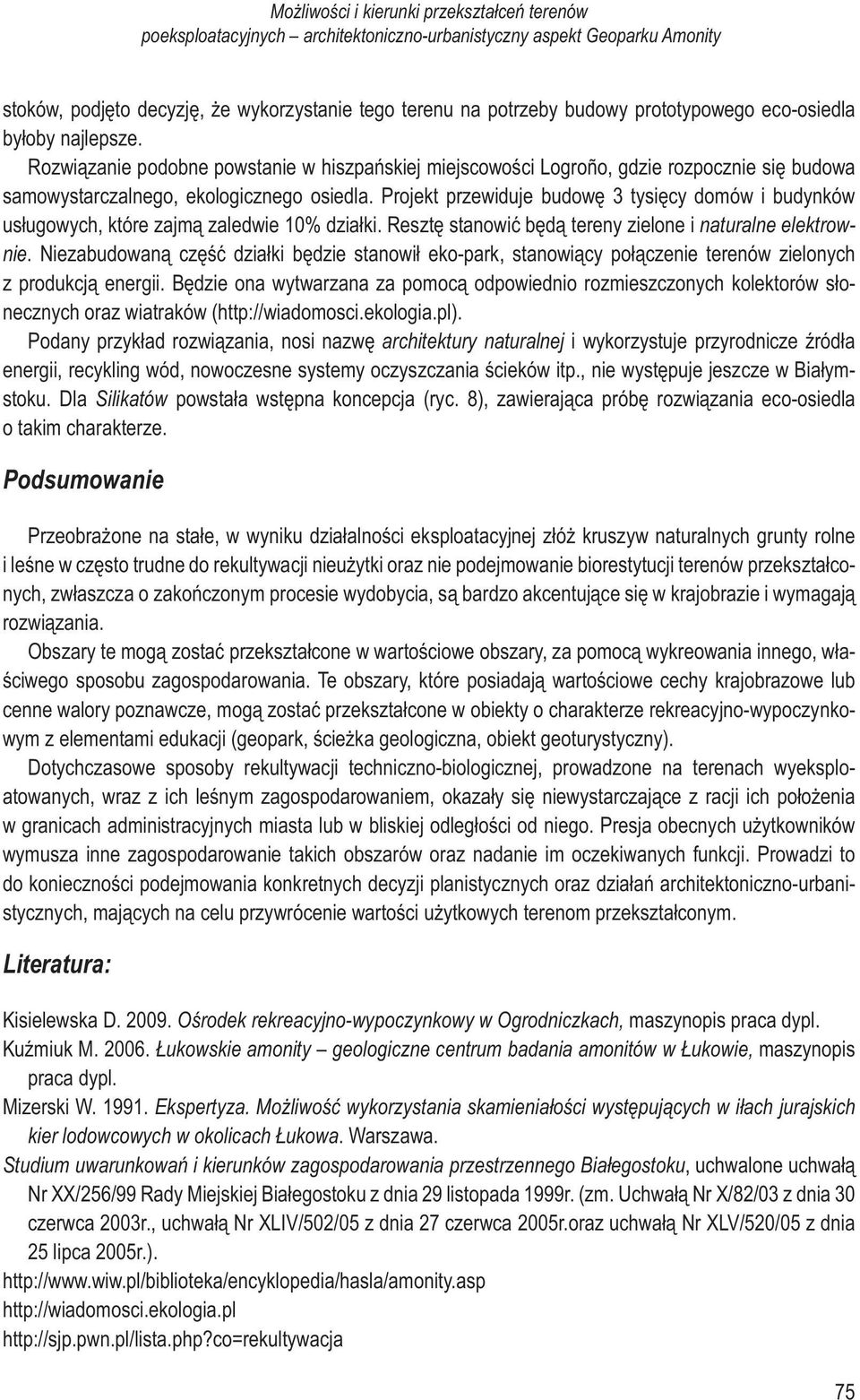 Projekt przewiduje budowę 3 tysięcy domów i budynków usługowych, które zajmą zaledwie 10% działki. Resztę stanowić będą tereny zielone i naturalne elektrownie.