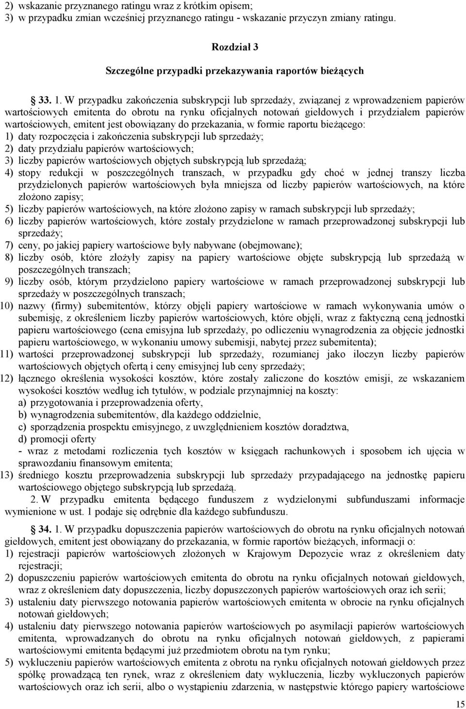 W przypadku zakończenia subskrypcji lub sprzedaży, związanej z wprowadzeniem papierów wartościowych emitenta do obrotu na rynku oficjalnych notowań giełdowych i przydziałem papierów wartościowych,