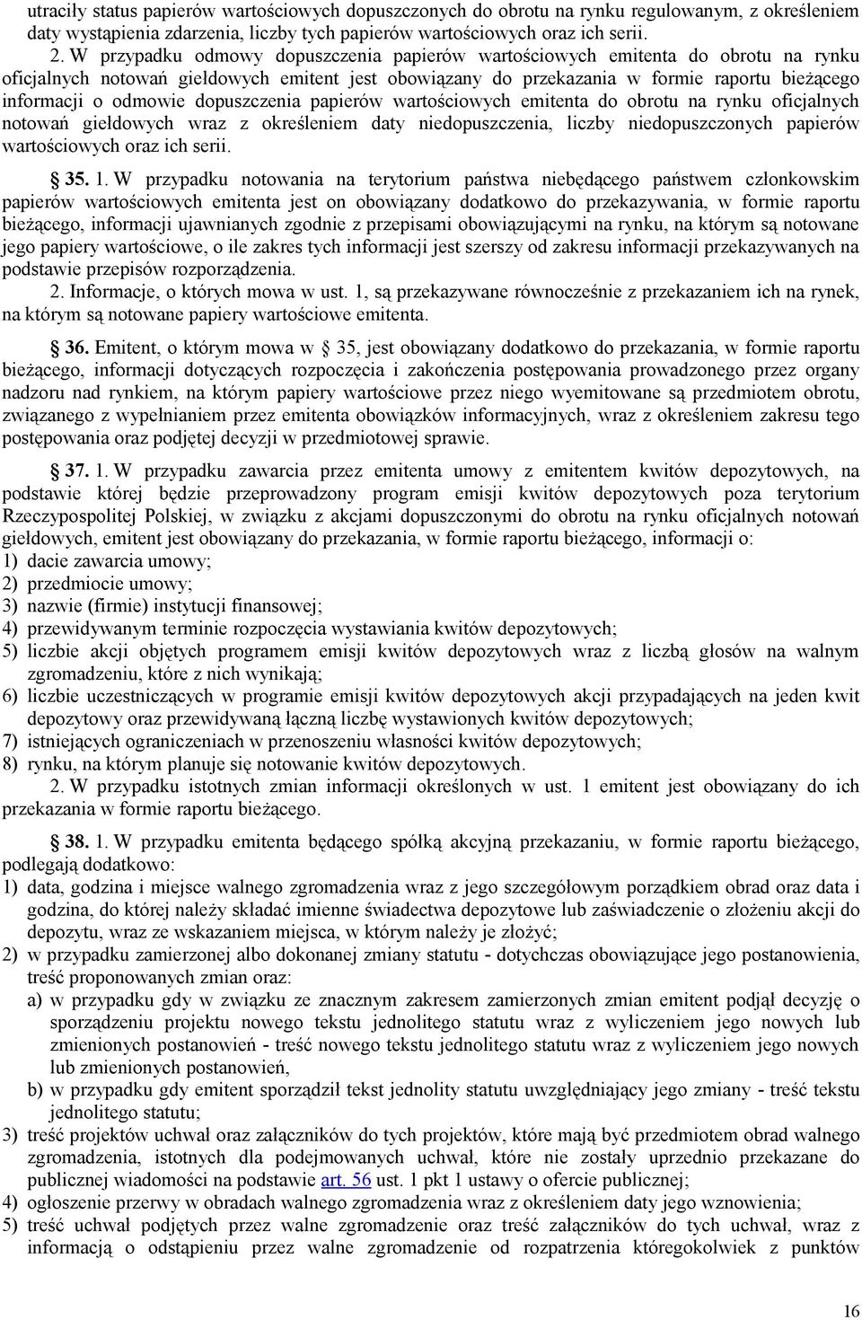 odmowie dopuszczenia papierów wartościowych emitenta do obrotu na rynku oficjalnych notowań giełdowych wraz z określeniem daty niedopuszczenia, liczby niedopuszczonych papierów wartościowych oraz ich