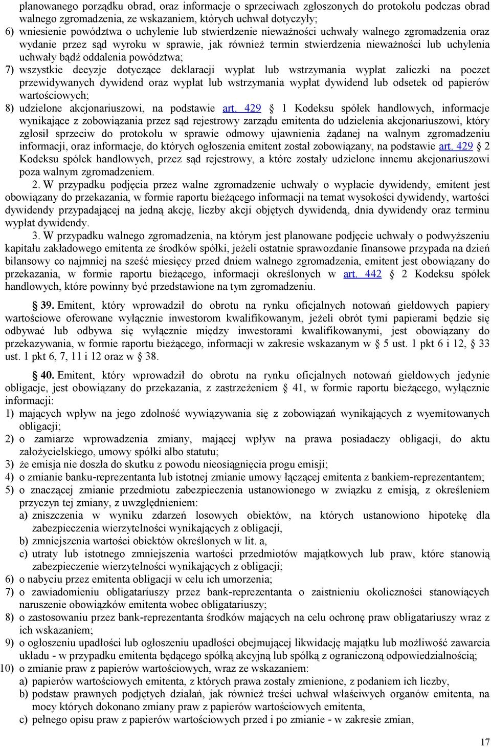 decyzje dotyczące deklaracji wypłat lub wstrzymania wypłat zaliczki na poczet przewidywanych dywidend oraz wypłat lub wstrzymania wypłat dywidend lub odsetek od papierów wartościowych; 8) udzielone